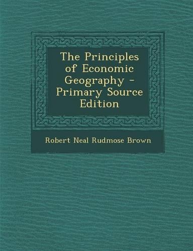 The Principles of Economic Geography - Primary Source Edition