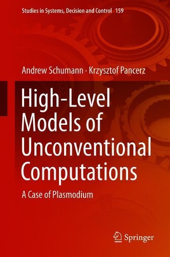 High-Level Models of Unconventional Computations: A Case of Plasmodium(159 Studies in Systems, Decision and Control)