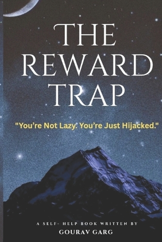The Reward Trap: You are not lazy. You are just Hijacked