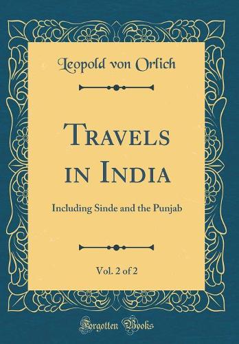 Travels in India, Vol. 2 of 2: Including Sinde and the Punjab (Classic Reprint)
