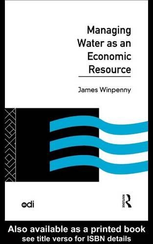 Managing Water as an Economic Resource: (Development Policy Studies Series)