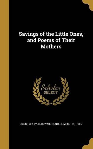Savings of the Little Ones, and Poems of Their Mothers
