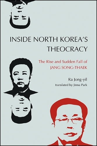 Inside North Korea’s Theocracy: The Rise and Sudden Fall of Jang Song-thaek