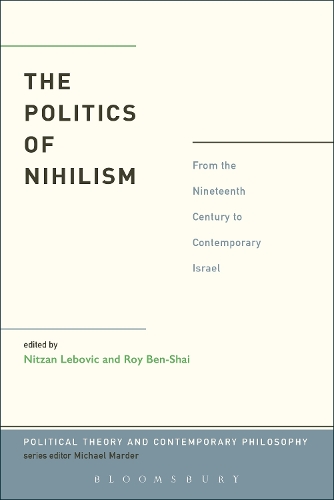 The Politics of Nihilism: From the Nineteenth Century to Contemporary Israel(Political Theory and Contemporary Philosophy)