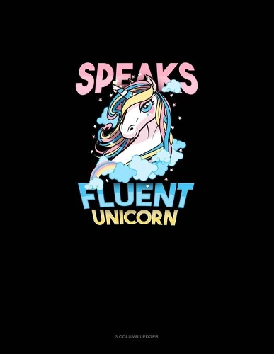 Speaks Fluent Unicorn: 3 Column Ledger(817 3 Column Ledger)