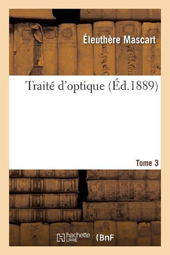 Traité d'Optique. Tome 3