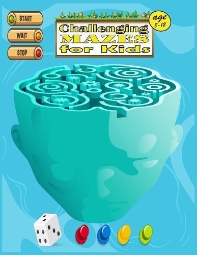 Challenging Mazes for Kids age 8-12: Mazes Activity Book For Kids - 8-10,10-12 - Great for Developing Problem Solving Skills, Spatial Awareness, and Critical Thinking Skills. (Fun Activ