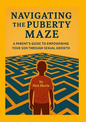 Navigating the Puberty Maze: A Parent's Guide to Empowering Your Son Through Sexual Growth