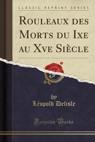 Rouleaux Des Morts Du Ixe Au Xve Siècle (Classic Reprint)