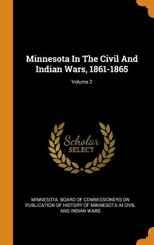 Minnesota In The Civil And Indian Wars, 1861-1865; Volume 2