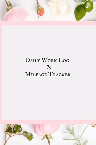 Daily Work Log & Mileage Tracker: Daily Shift Hours & Work Mileage Usage Vehicle Mileage & Work Shift Template Destination Log Journal &taxi Booklet Tracker for Personal, Work, Drive