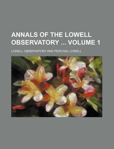 Annals of the Lowell Observatory Volume 1