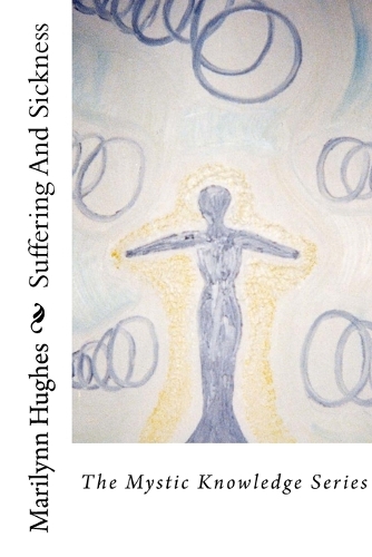Suffering And Sickness: The Mystic Knowledge Series(13 The Mystic Knowledge)