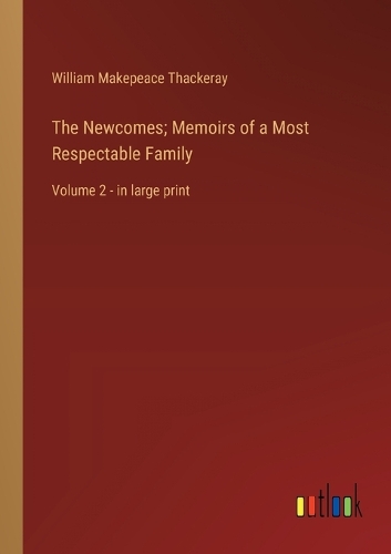 The Newcomes; Memoirs of a Most Respectable Family