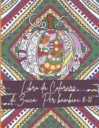 Libro da Colorare di Zucca Per bambini 8-12: Disegni da colorare Mandala con zucche floreali per ore di divertimento e relax, gestione dello stress, meditazione e felicità - Idea regalo per Hal