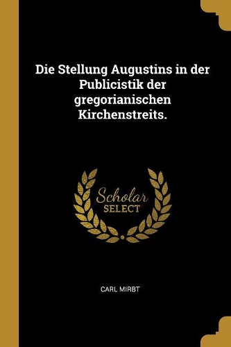 Die Stellung Augustins in der Publicistik der gregorianischen Kirchenstreits.