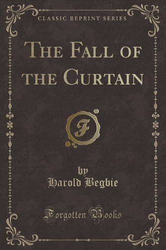 The Fall of the Curtain (Classic Reprint)