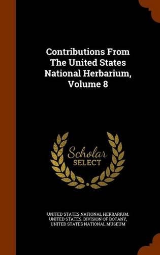 Contributions From The United States National Herbarium, Volume 8