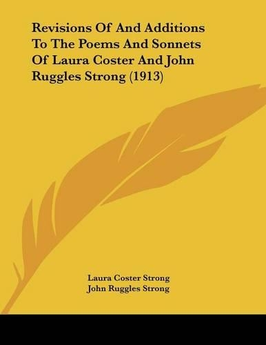 Revisions Of And Additions To The Poems And Sonnets Of Laura Coster And John Ruggles Strong (1913)