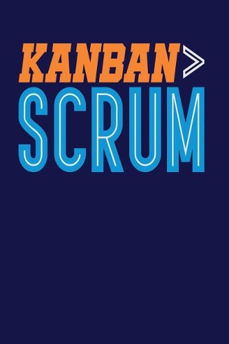 Kanban > Scrum: Dark Blue, Orange & Blue Design, Blank College Ruled Line Paper Journal Notebook for Project Managers and Their Families. (Agile and Scrum 6 x 9 inc
