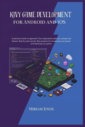 kivy game development for android and ios: A practical, hands-0n approach !Clear explanation and core concepts and features.Step-by-step tutorials. Best practices for structuring your project