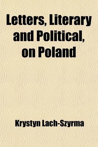 Letters, Literary and Political, on Poland; Comprising Observations on Russia and Other Sclavonian Nations and Tribes