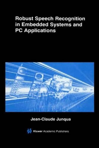Robust Speech Recognition in Embedded Systems and PC Applications: (563 The Springer International Series in Engineering and Computer Science)