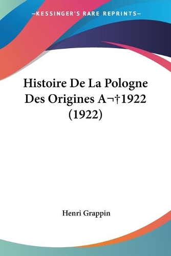 Histoire De La Pologne Des Origines A 1922 (1922)