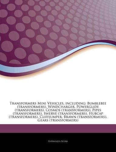 Articles on Transformers Mini Vehicles, Including: Bumblebee (Transformers), Windcharger, Powerglide (Transformers), Cosmos (Transformers), Pipes (Transformers), Swerve (Transformers), Hubcap (Transf