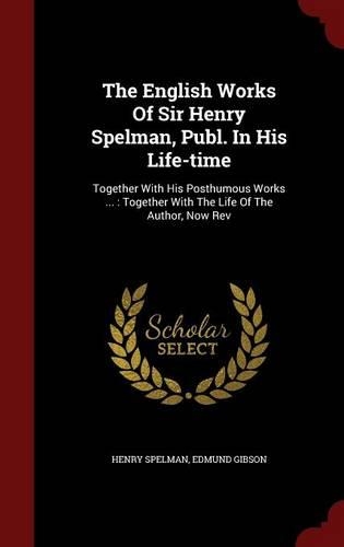 The English Works Of Sir Henry Spelman, Publ. In His Life-time