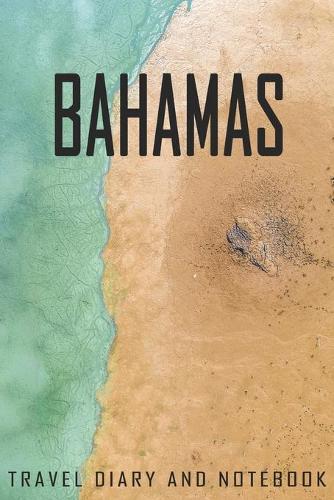 Bahamas Travel Diary and Notebook: Travel Diary for Bahamas. A logbook with important pre-made pages and many free sites for your travel memories. For a present, notebook or as a part