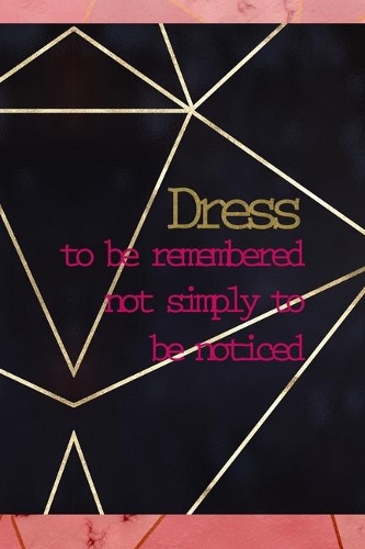 Dress To Be Remembered Not Simply To Be Noticed