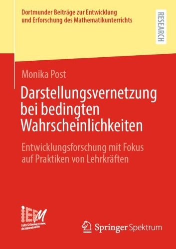 Darstellungsvernetzung bei bedingten Wahrscheinlichkeiten: Entwicklungsforschung mit Fokus auf Praktiken von Lehrkräften(55 Dortmunder Beiträge zur Entwicklung und Erforschung des Mathematikunterrichts)