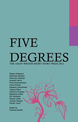 Five Degrees: The Asian Writer Short Story Prize 2012 Anthology