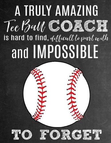 A Truly Amazing Tee Ball Coach Is Hard To Find, Difficult To Part With And Impossible To Forget