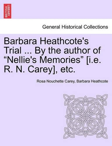 Barbara Heathcote's Trial ... by the Author of "Nellie's Memories" [I.E. R. N. Carey], Etc.