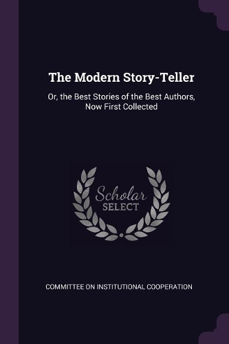 The Modern Story-Teller: Or, the Best Stories of the Best Authors, Now First Collected