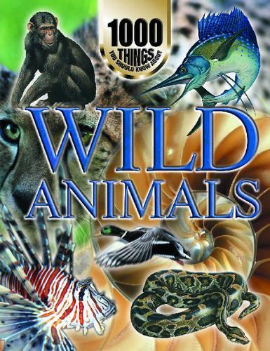 Wild Animals: (1000 Things You Should Know About...)