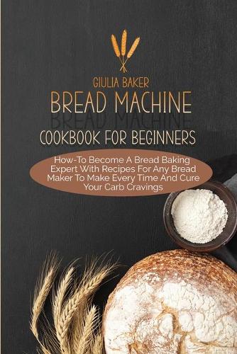 Bread Machine Cookbook For Beginners
