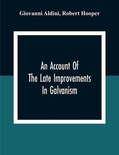 An Account Of The Late Improvements In Galvanism