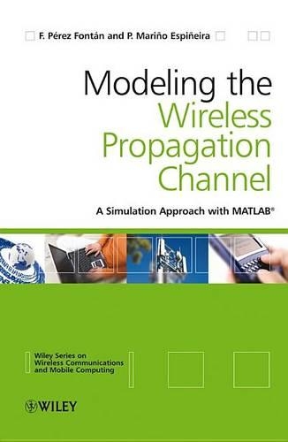 Modelling the Wireless Propagation Channel: A simulation approach with MATLAB(5 Wireless Communications and Mobile Computing)