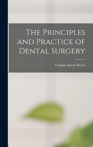 The Principles and Practice of Dental Surgery