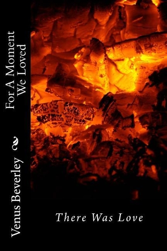 For A Moment We loved: there was love