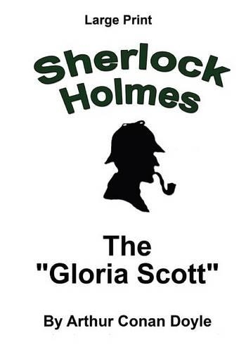 The "Gloria Scott": Sherlock Holmes in Large Print(18 Sherlock Holmes in Large Print)