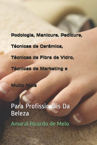 Podologia, Manicure, Pedicure, Técnicas de Cerâmica, Técnicas de Fibra de Vidro, Técnicas de Marketing e Muito Mais