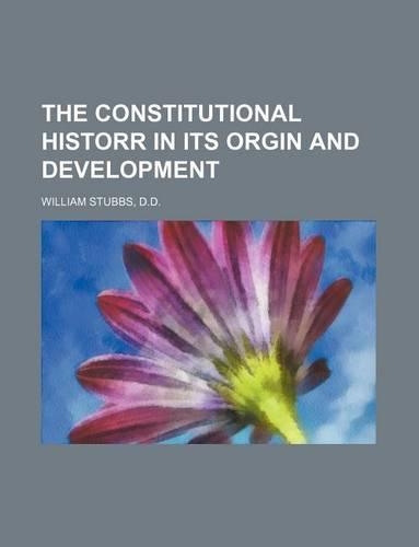 The Constitutional Historr in Its Orgin and Development