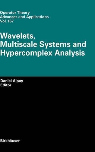 Wavelets, Multiscale Systems and Hypercomplex Analysis: (Operator Theory, Advances and Applications)