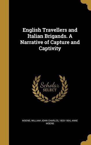 English Travellers and Italian Brigands. A Narrative of Capture and Captivity
