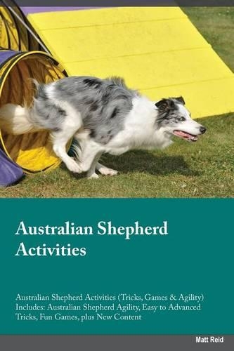 Australian Shepherd Activities Australian Shepherd Activities (Tricks, Games & Agility) Includes