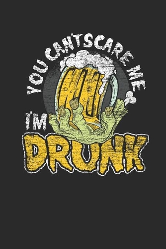 You Can't Scare Me I'm Drunk: Graph Ruled Notebook / Journal (6" X 9" - 5 X 5 Graph Ruled) - Halloween Day Gift for Kids, Teenager, Women and Men